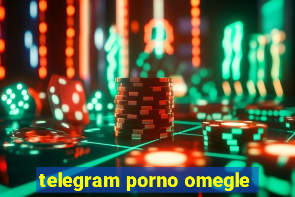 telegram porno omegle